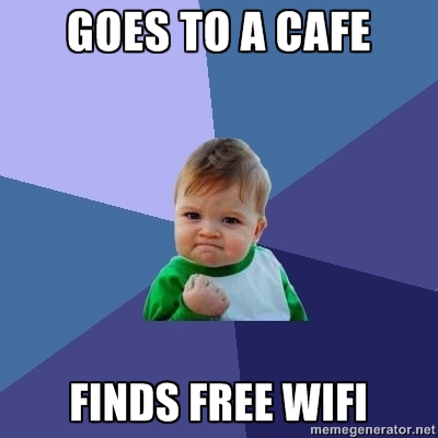 Meme # 1: Goes to a cafe, finds free wifi!