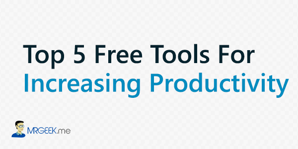 Top 5 Free Tools For Increasing Productivity