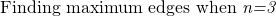 \text{ Finding maximum edges when \textit {n=3} }