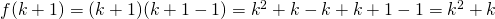 { f(k+1) = (k+1)(k+1-1) = k^{2} +k-k+k+1-1 = k^{2} +k}