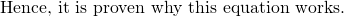 \text {Hence, it is proven why this equation works.}