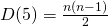 {D(5)=  \frac {n(n-1)}{2} }