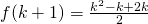 { f(k+1)= \frac {k^{2} -k +2k}{2} }