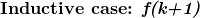 \textbf {Inductive case: \textit {f(k+1)} }