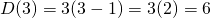 {D(3)=  {3(3-1) = 3(2) = 6}