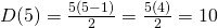 {D(5)=  \frac  {5(5-1)}{2} = \frac  {5(4)}{2}  = 10}