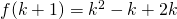 { f(k+1)= k^{2} -k +2k }